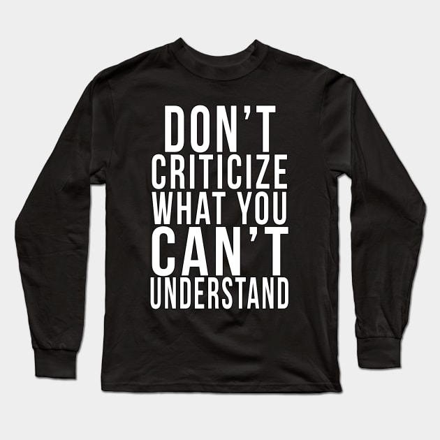 Don't criticize what you can't understand Long Sleeve T-Shirt by PGP